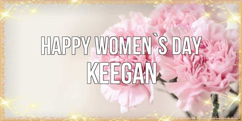 Greetings card с именем, Keegan happy women`s day открытка с розовыми цветами в рамочке с подписью на 8 марта Greetings with text for free download 